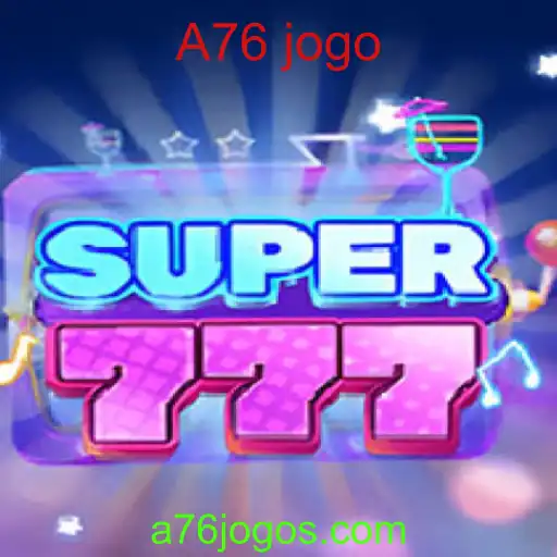 Descubra o Fascinante Mundo de Super777: O A76 Jogo em Alta